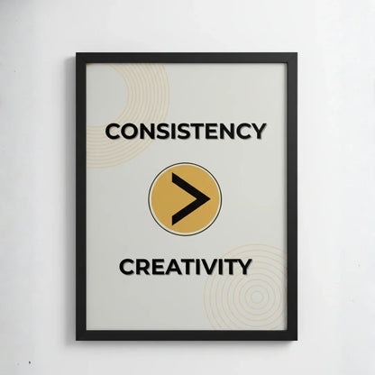 Consistency > Creativity. | Framed Wall Art for Media Buyers, Agencies