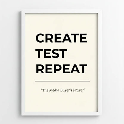 Create. Test. Repeat. | Framed Wall Art for Media Buyers, Agencies