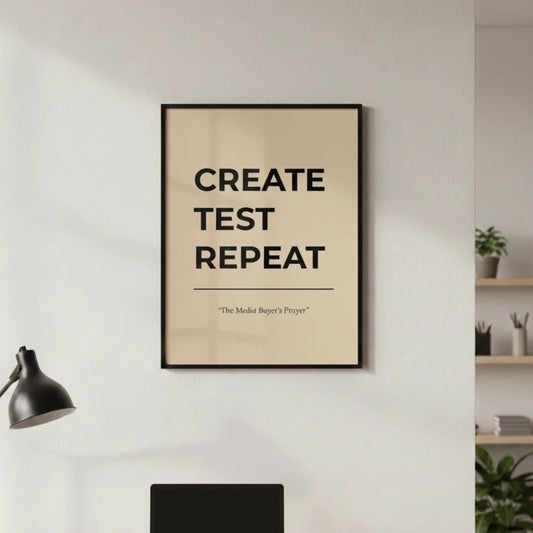 Create. Test. Repeat. | Framed Wall Art for Media Buyers, Agencies