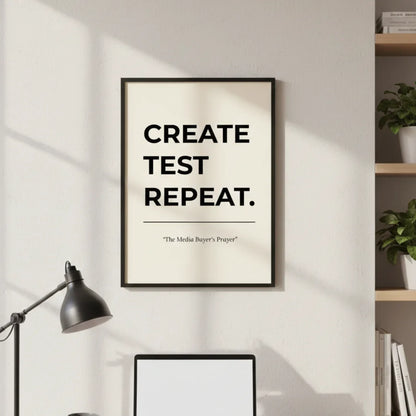 Create. Test. Repeat. | Framed Wall Art for Media Buyers, Agencies