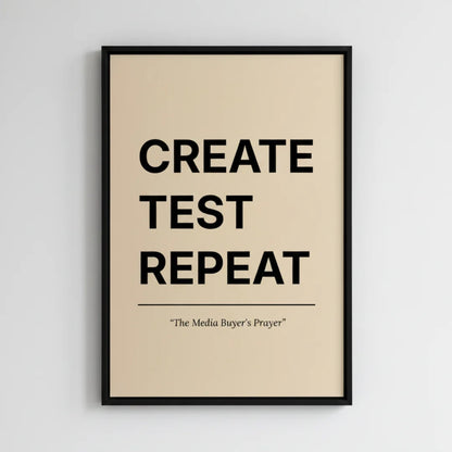 Create. Test. Repeat. | Framed Wall Art for Media Buyers, Agencies