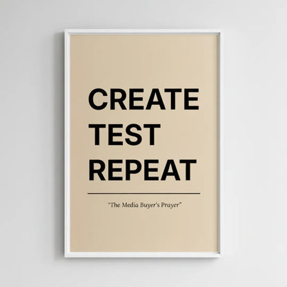 Create. Test. Repeat. | Framed Wall Art for Media Buyers, Agencies
