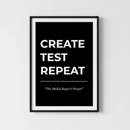 Create. Test. Repeat. | Framed Wall Art for Media Buyers, Agencies
