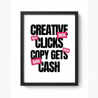Creative Gets Clicks. Copy Gets Cash. | Framed Wall Art for Media Buyers, Agencies