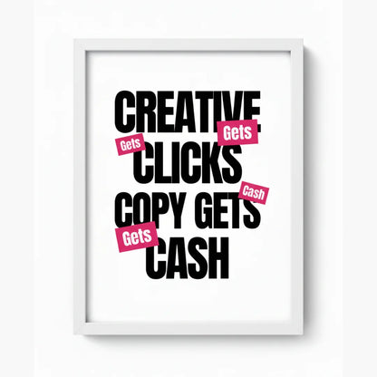Creative Gets Clicks. Copy Gets Cash. | Framed Wall Art for Media Buyers, Agencies