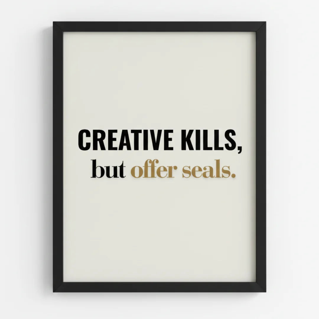 Creative kills, but offer seals. | Framed Wall Art for Media Buyers, Agencies