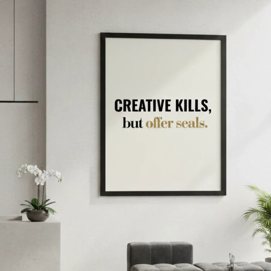 Creative kills, but offer seals. | Framed Wall Art for Media Buyers, Agencies