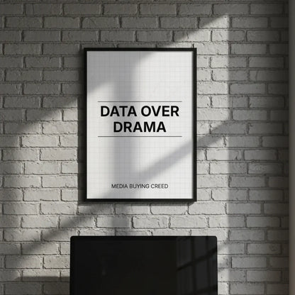 Data over drama. | Framed Wall Art for Media Buyers, Agencies