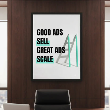Good Ads Sell. Great Ads Scale. | Framed Wall Art for Media Buyers, Agencies