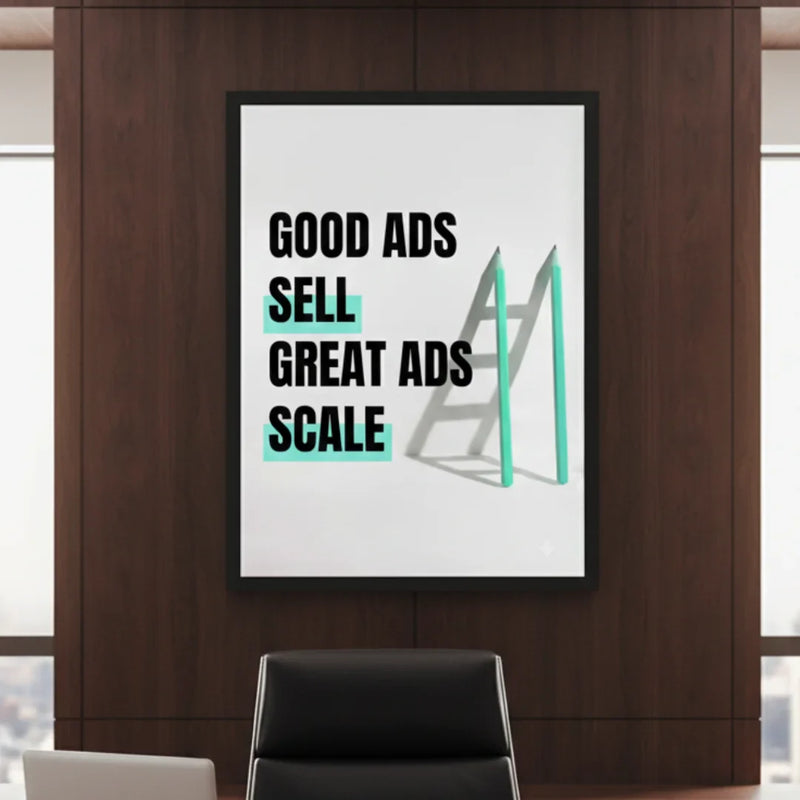 Good Ads Sell. Great Ads Scale. | Framed Wall Art for Media Buyers, Agencies