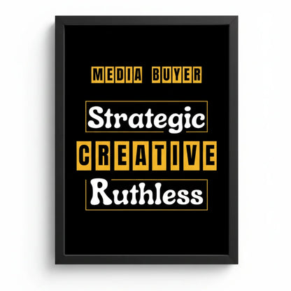 Media Buyer: Strategic. Creative. Ruthless. | Framed Wall Art for Media Buyers, Agencies
