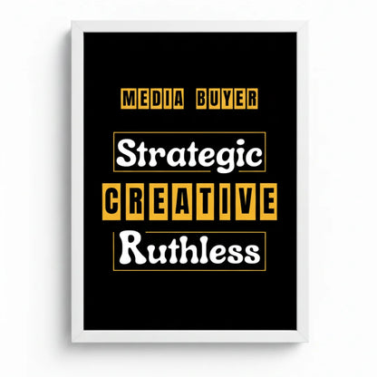 Media Buyer: Strategic. Creative. Ruthless. | Framed Wall Art for Media Buyers, Agencies
