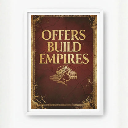 Offers Build Empires. | Framed Wall Art for Media Buyers, Agencies