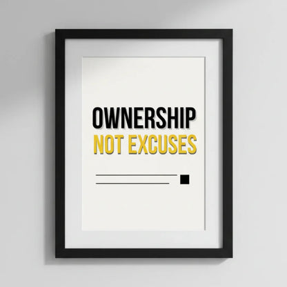 Ownership, Not Excuses. | Framed Wall Art for Media Buyers, Agencies