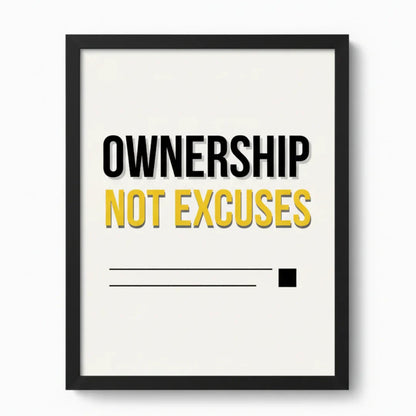 Ownership, Not Excuses. | Framed Wall Art for Media Buyers, Agencies