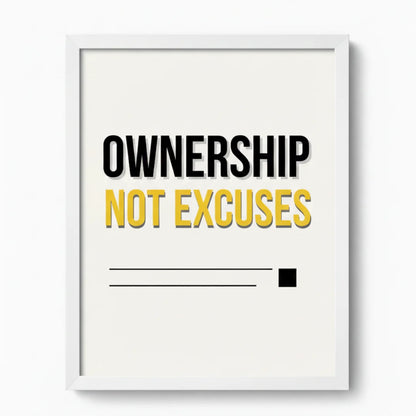 Ownership, Not Excuses. | Framed Wall Art for Media Buyers, Agencies