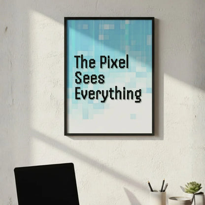 The Pixel Sees Everything. | Framed Wall Art for Media Buyers, Agencies