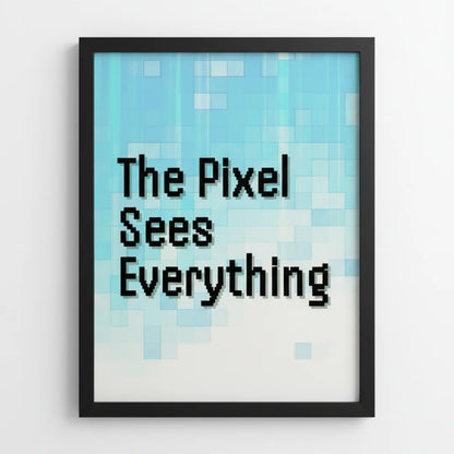 The Pixel Sees Everything. | Framed Wall Art for Media Buyers, Agencies