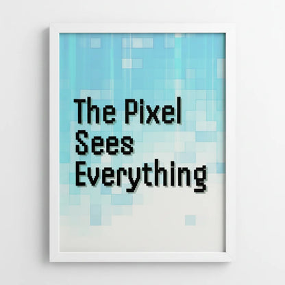 The Pixel Sees Everything. | Framed Wall Art for Media Buyers, Agencies