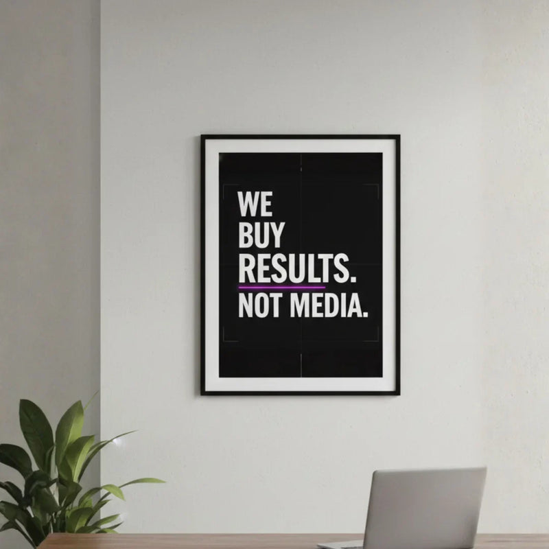 We Buy Results. Not Media. | Framed Wall Art for Media Buyers, Agencies
